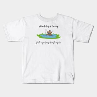 A bad day of fishing beats a good day of anything else Kids T-Shirt